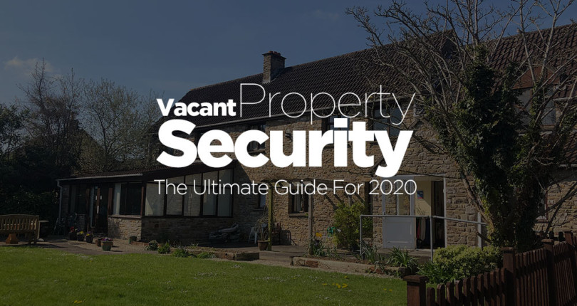 Vacant Property Protection – The Ultimate Guide 2020