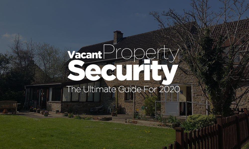 Vacant Property Protection – The Ultimate Guide 2020