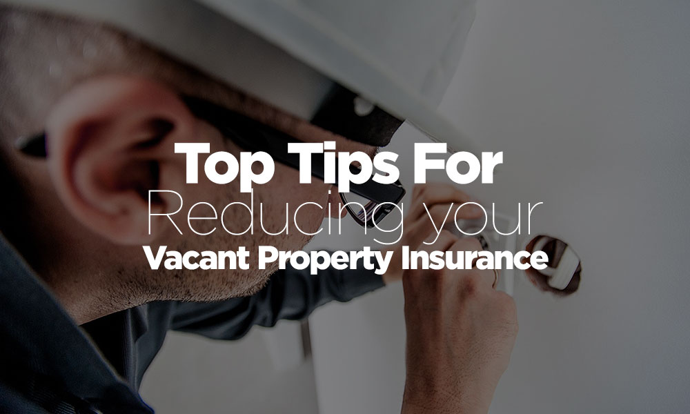 How Can You Considerably Reduce Your Vacant Property Insurance Premiums?